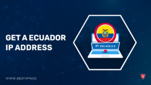 How to Get A Ecuador IP Address in UAE [2024 Updated]