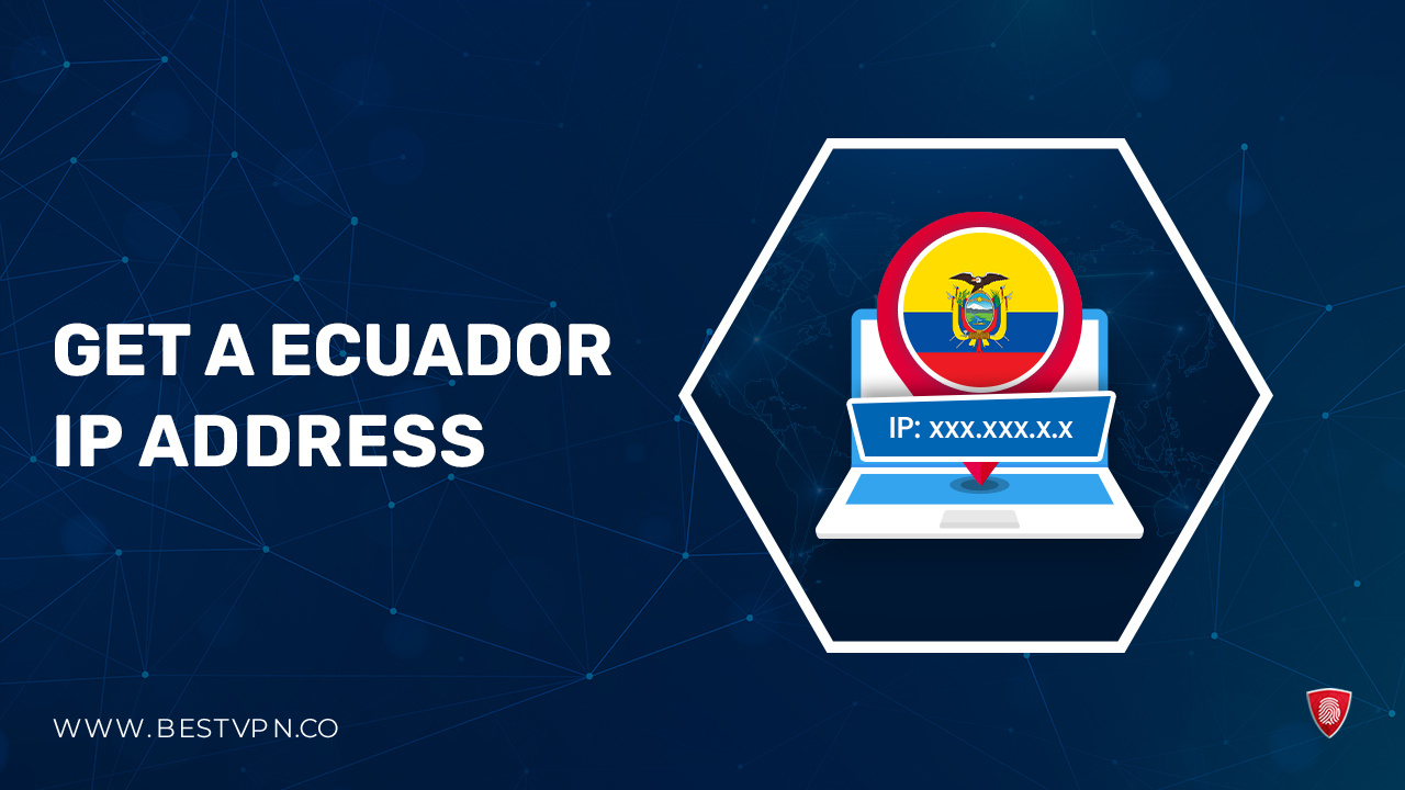How to Get A Ecuador IP Address in UK [2024 Updated]