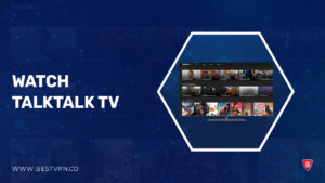 How To Watch TalkTalk TV in USA? [2023 Updated]