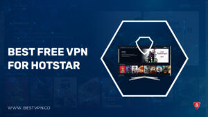 Best Free VPN for Hotstar in UK – (2024)
