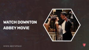 How to Watch Downton Abbey in Canada on ITV [Free Online]