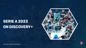 How To Watch Serie A 2023-24 Live Outside UK On Discovery Plus? [Easy Guide]