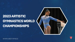 How to Watch 2023 Artistic Gymnastics World Championships in UAE on Peacock [5 Min Read]