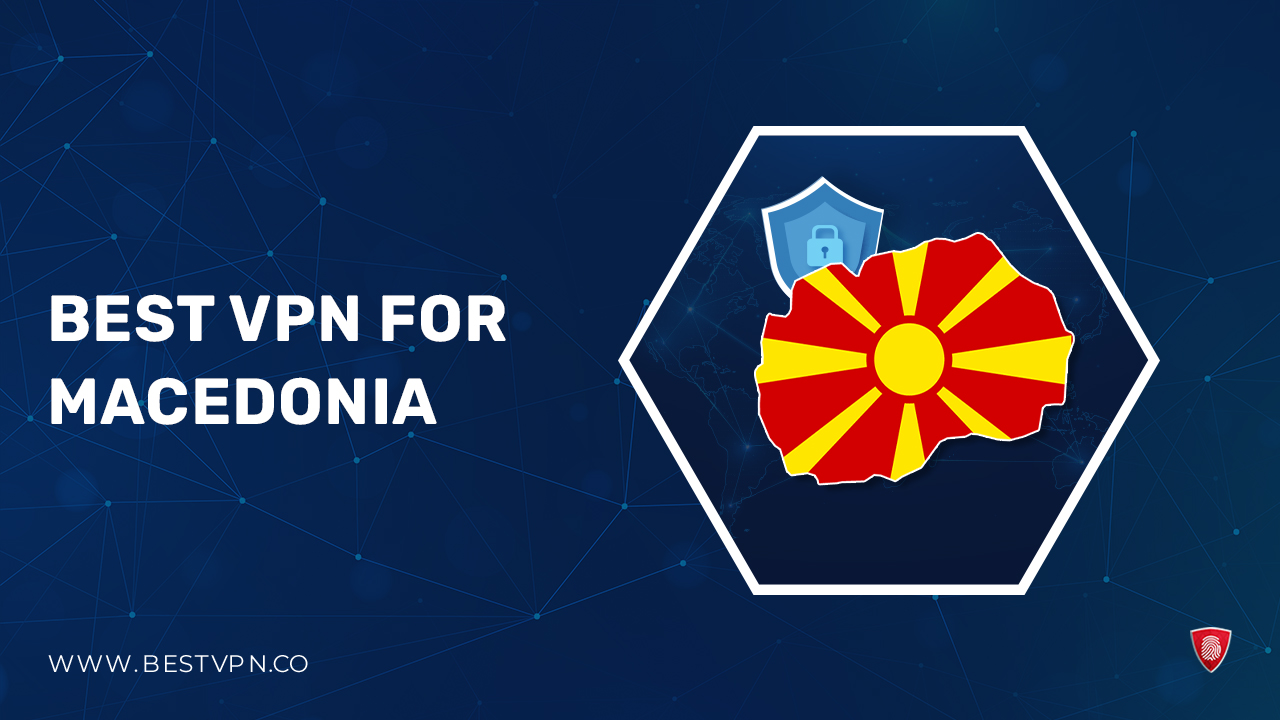 The Best VPN for Macedonia For UK Users in 2024 [Updated]