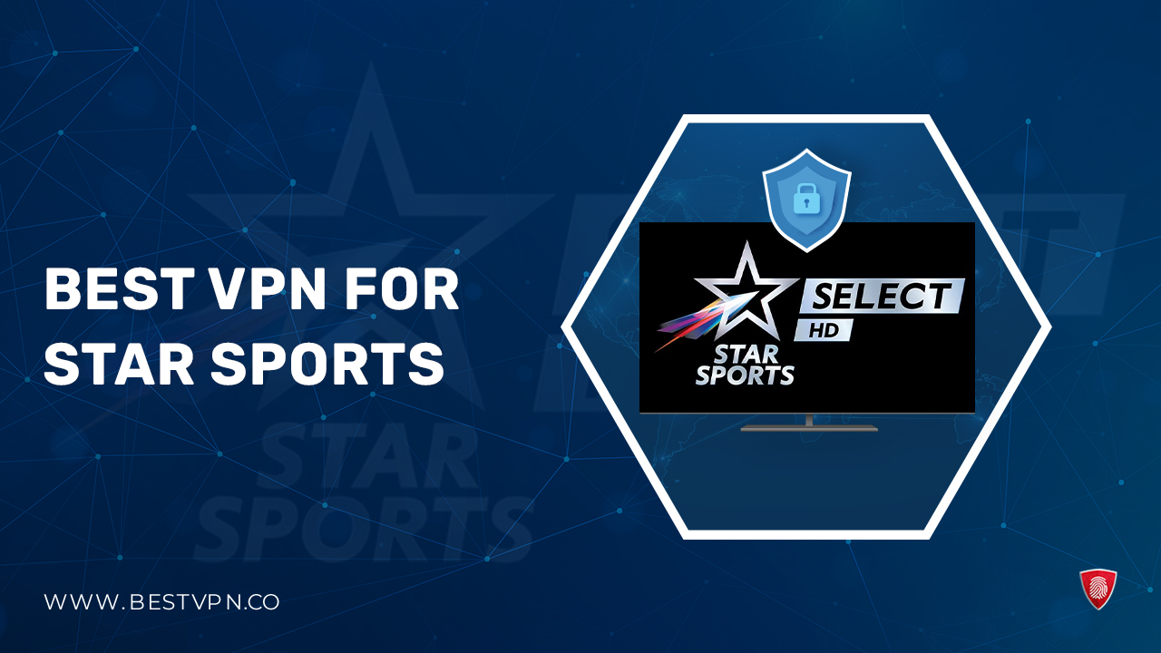 Best VPN for Star Sports outside India in 2023 Trusted