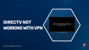 DirecTV Not Working with VPN outside USA? [2023 Updated]