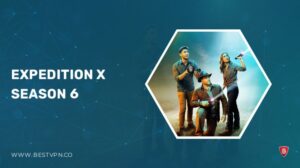 How to Watch Expedition X Season 6 in UK on Max