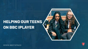 How to Watch Helping Our Teens in USA on BBC iPlayer