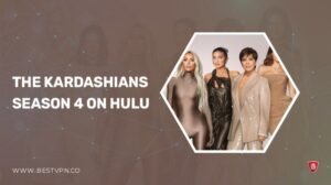 How to Watch The Kardashians Season 4 outside USA on Hulu [Freemium Way]