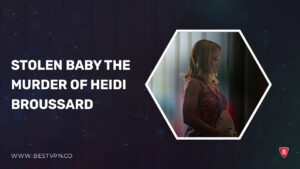 How To Watch Stolen Baby The Murder of Heidi Broussard outside USA On Discovery Plus?
