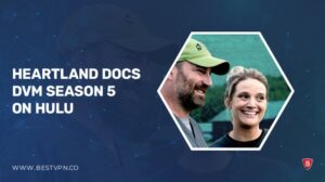 How to Watch Heartland Docs DVM Season 5 outside USA on Hulu [Hassle free]