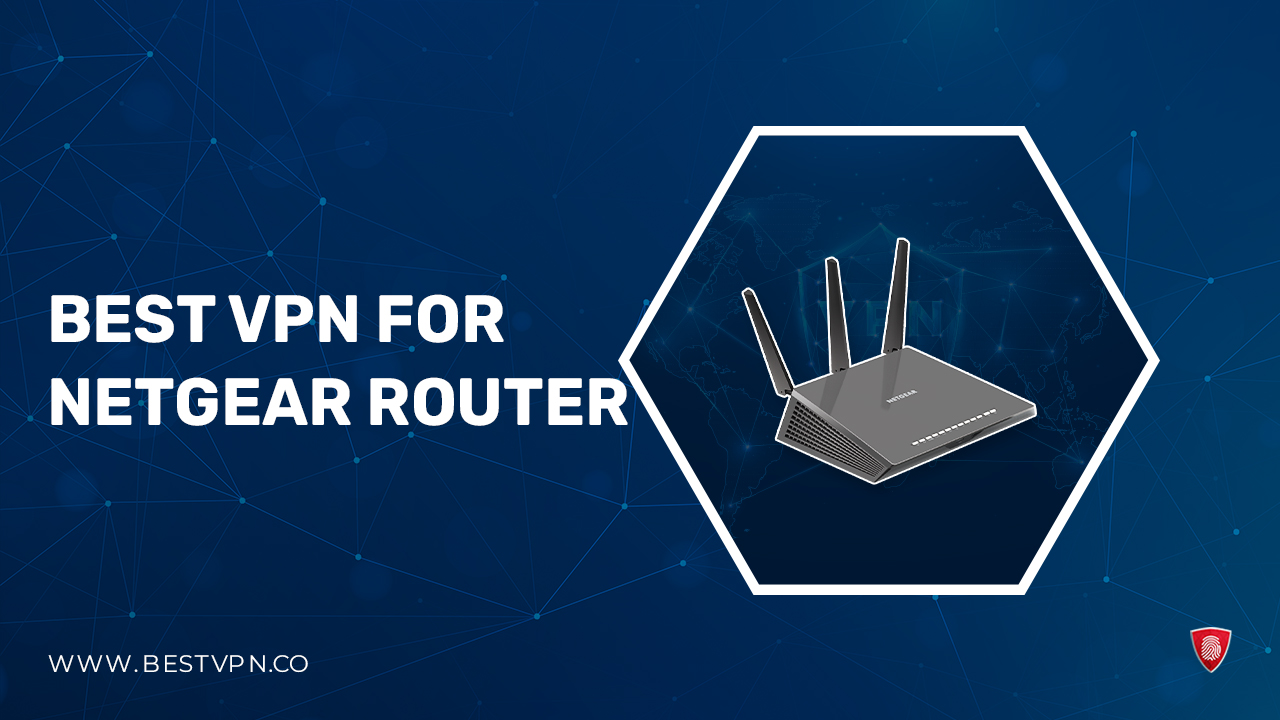 Best VPN for NetGear Router in India in 2024