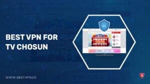 Best VPN for TV Chosun in UK