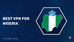 Best VPN for Nigeria in 2023 [To Bypass & Stay Safe]