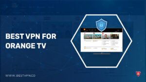 Best VPN for Orange TV in USA in 2024 [Fast & Secure]