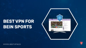 Best VPN For beIN Sports [Fast & Reliable]