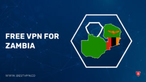 Free VPN For Zambia For UK Users – [Tried and Tested in 2024]