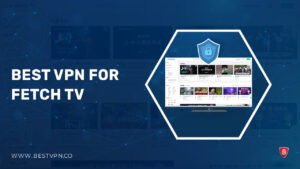 Best VPN for Fetch TV in USA in 2023 for Seamless Streaming