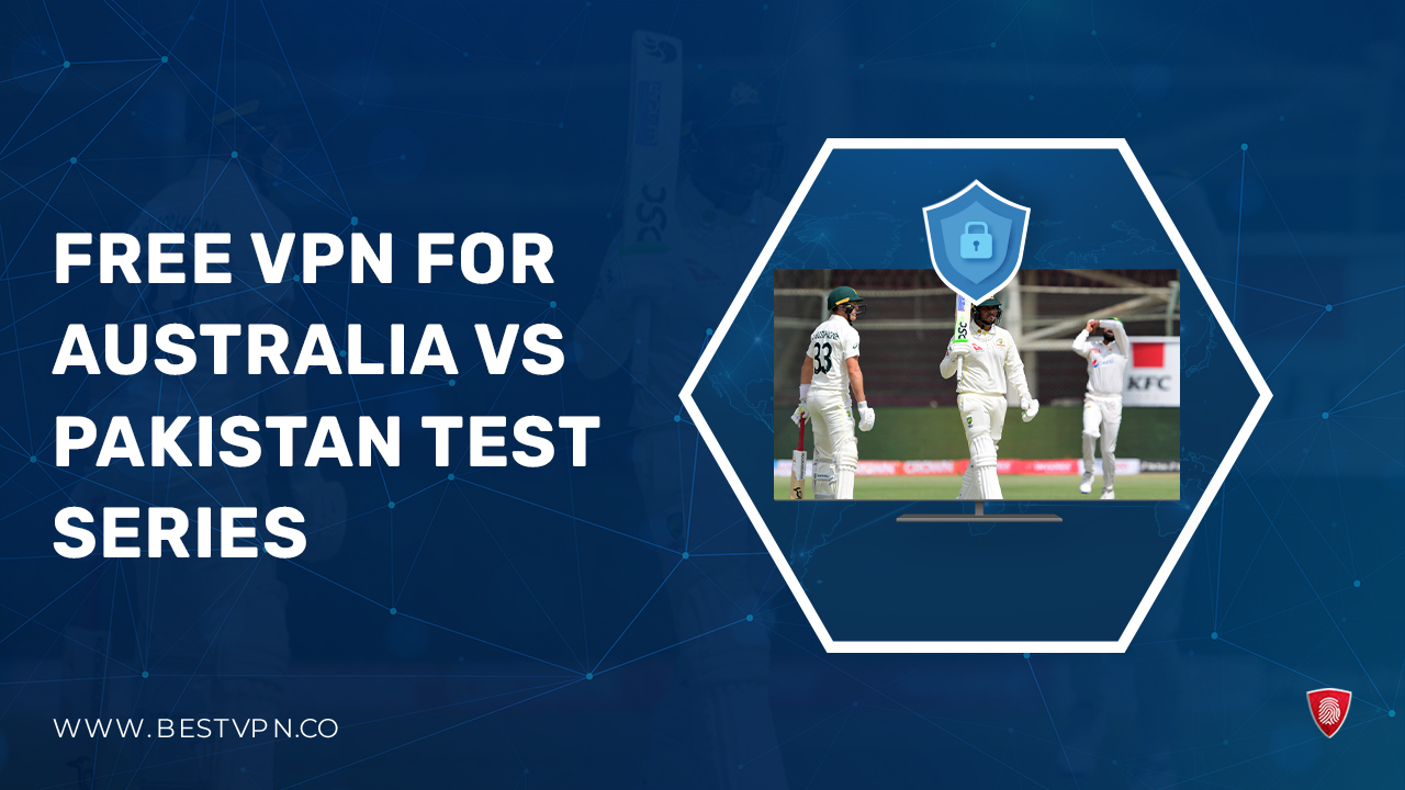 Free VPN for Australia vs Pakistan Test Series 2023-24 in New Zealand
