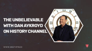 How to Watch The UnBelievable with Dan Aykroyd outside USA on History Channel
