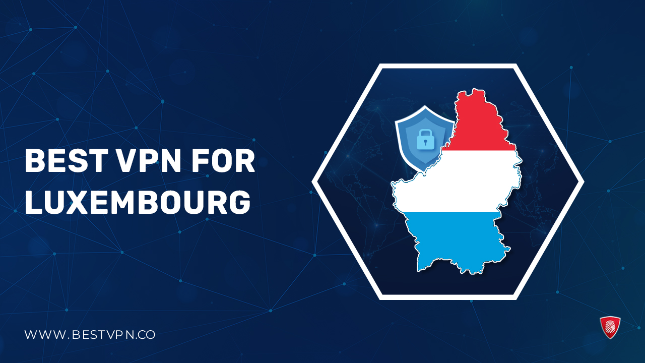 3 Best VPN For Luxembourg – Anonymous and Secure 2024