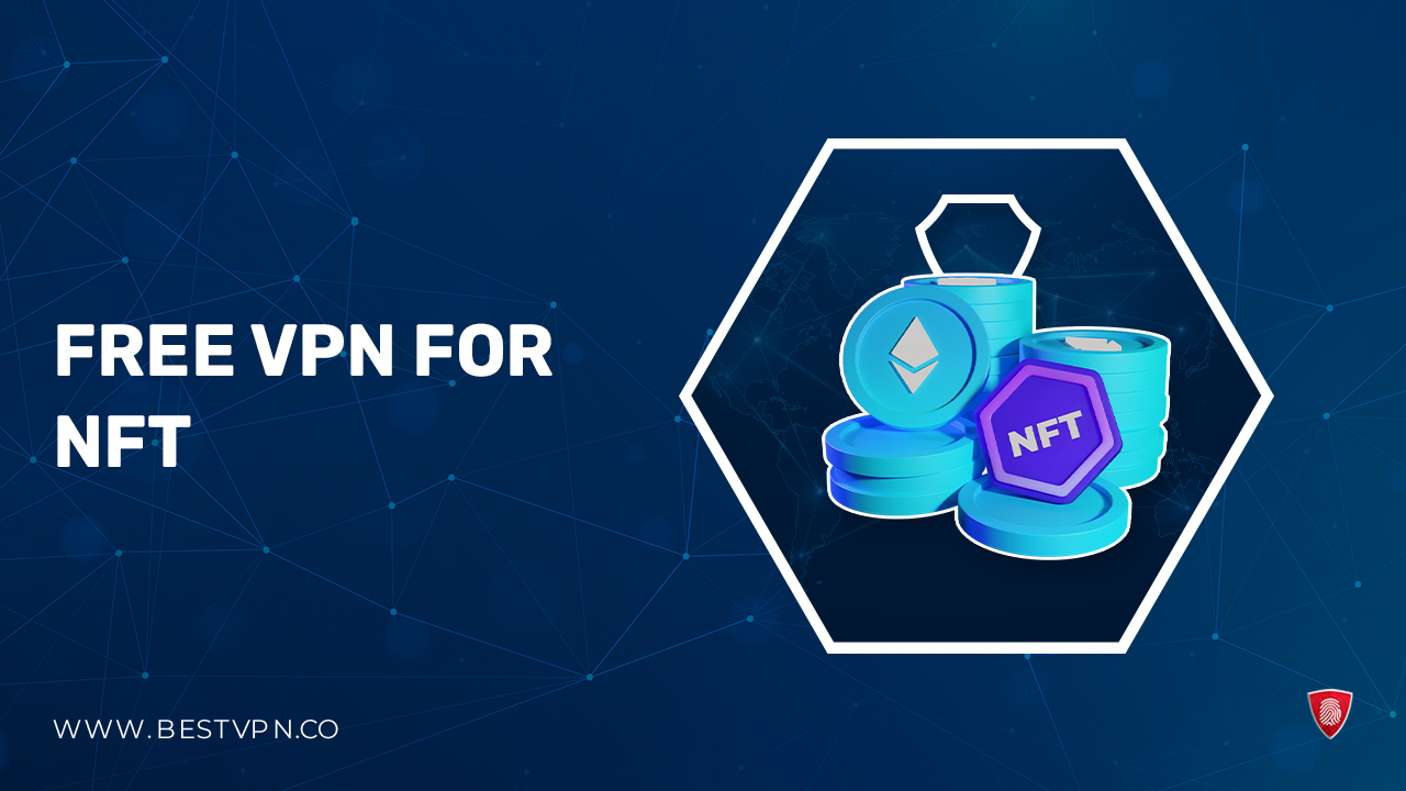 Best VPN for NFT in India in 2024 [Safeguard Your Digital Assets]