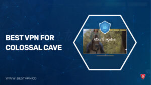 Best VPN for Colossal Cave in Canada [Stay Secure in 2024]