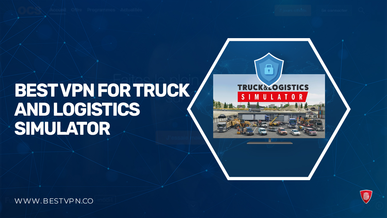 Best VPN for Truck and Logistics Simulator in India 2024 [Enjoy Fast Speeds]