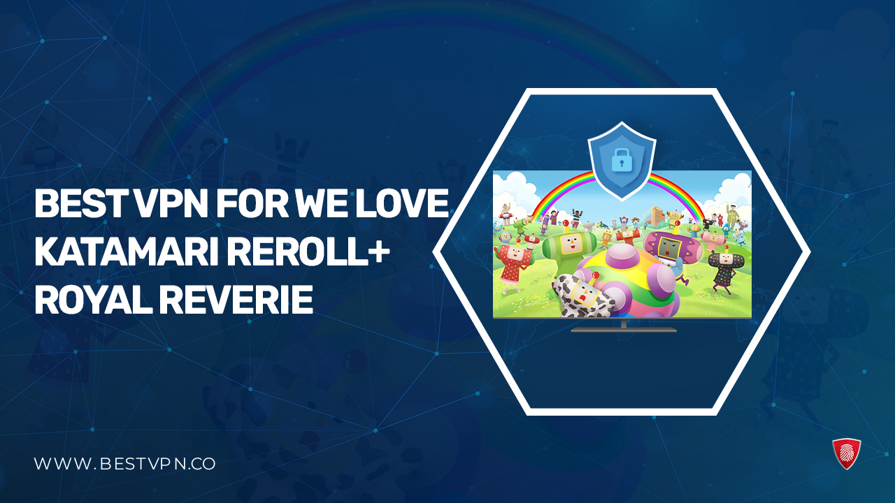 Best VPN for We Love Katamari Reroll+ Royal Reverie in France [2024]