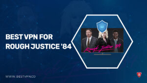 Best VPN for Rough Justice ’84 in UK [2024] || Low Pings