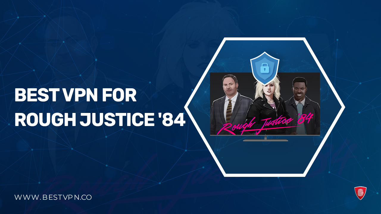 Best VPN for Rough Justice ’84 in India [2024] || Low Pings