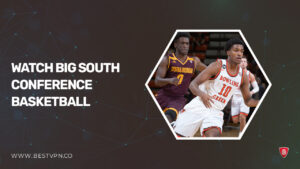 How To Watch Big South Conference Basketball in France on ESPN Plus [2024]