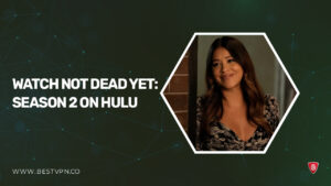 How To Watch Not Dead Yet: Season 2 in Hong kong On Hulu [2024]