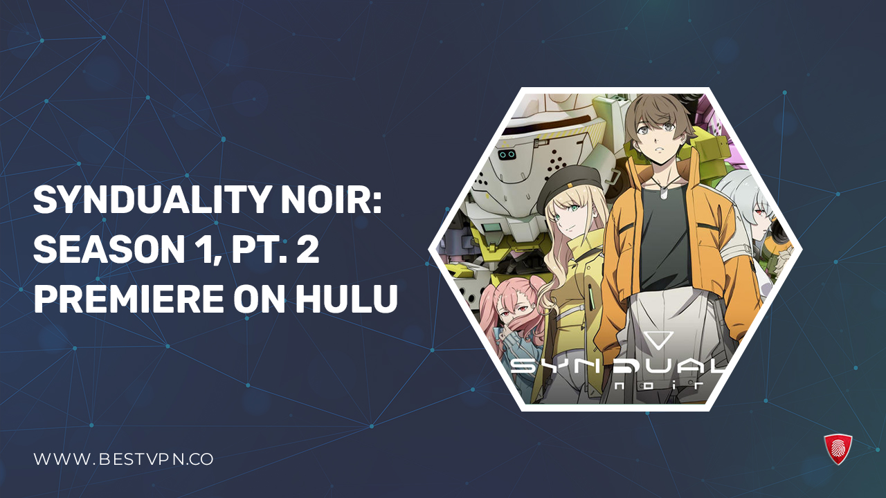 How to Watch Synduality Noir: Season 1, Pt. 2 Premier in India on Hulu?