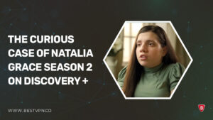 How to Watch the Curious Case of Natalia Grace Season 2 outside USA on Discovery Plus