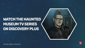 How to Watch The Haunted Museum TV Series in Spain on Discovery Plus