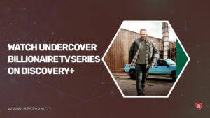 How to Watch Undercover Billionaire TV Series outside USA on Discovery Plus
