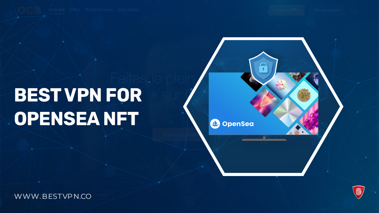 3 Best VPN for OpenSea NFT in Spain in 2024 [Unlocking OpenSea]