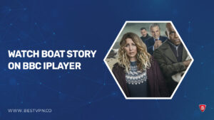 How to Watch Boat Story outside UK on BBC iPlayer