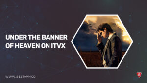 How to Watch Under The Banner of Heaven outside UK on ITVX